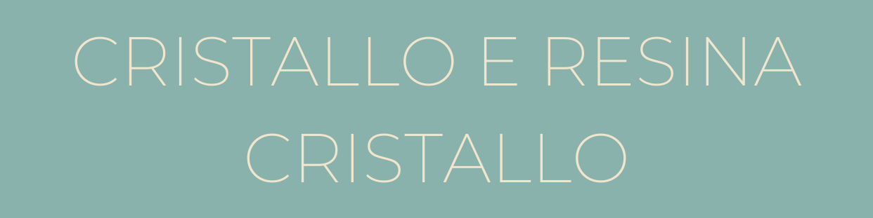 CRISTALLO E RESINA